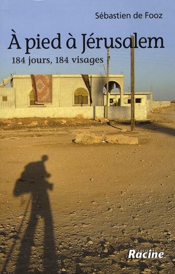 Couverture du livre « À pied à Jérusalem ; 184 jours, 184 visages » de Sebastien De Fooz aux éditions Editions Racine
