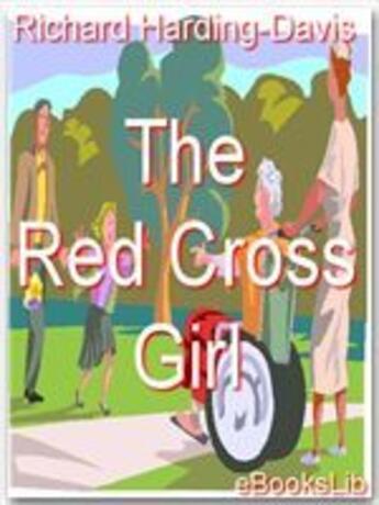 Couverture du livre « The Red Cross Girl » de Richard Harding-Davis aux éditions Ebookslib
