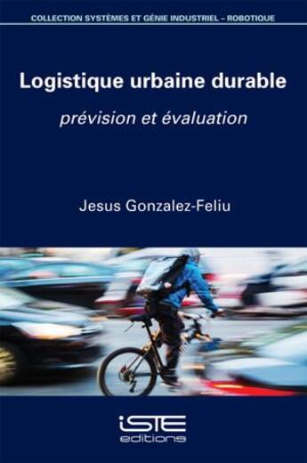 Couverture du livre « Logistique urbaine durable ; prévision et évaluation » de Jesus Gonzales-Feliu aux éditions Iste