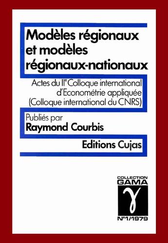 Couverture du livre « Colloque international d'économétrie appliquée ; modèles régionaux et modèles régionaux-nationaux » de Raymond Courbis aux éditions Cujas