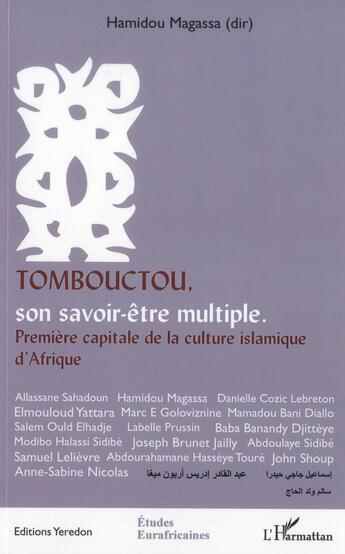 Couverture du livre « Tombouctou, son savoir-être multiple ; première capitale de la culture islamique d'Afrique » de Hamidou Magassa aux éditions L'harmattan