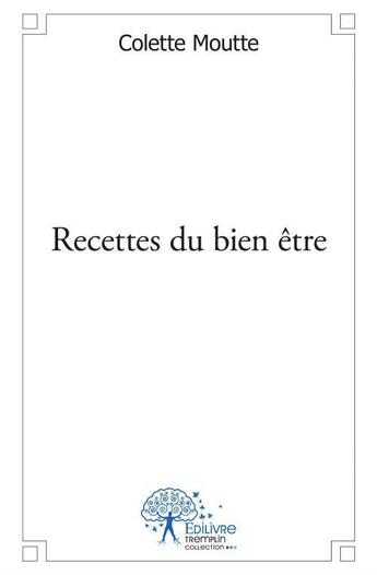 Couverture du livre « Recettes du bien-être » de Colette Moutte aux éditions Edilivre