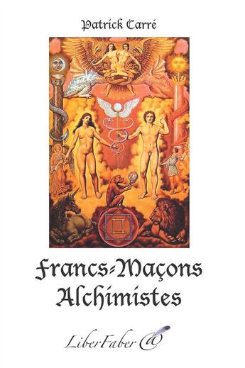 Couverture du livre « Francs-maçons alchimistes » de Patrick Carre aux éditions Liber Faber