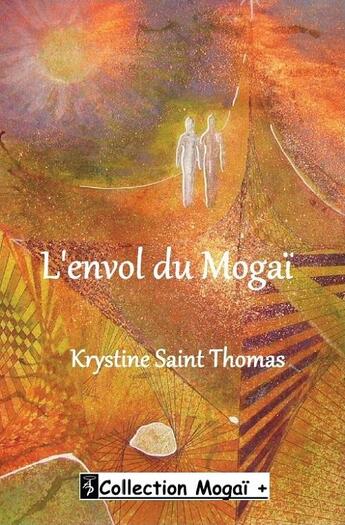 Couverture du livre « L'envol du Mogaï » de Krystine Saint Thomas aux éditions Angel Publications
