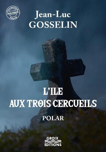 Couverture du livre « L'île aux trois cercueils » de Gosselin Jean-Luc aux éditions Groix Editions