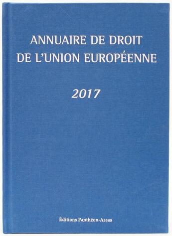 Couverture du livre « Annuaire de droit de l'Union européenne (édition 2017) » de  aux éditions Pantheon-assas