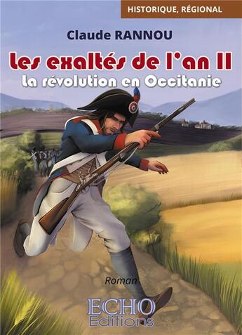 Couverture du livre « Les exaltes de l'an ii - la revolution en occitanie » de Claude Rannou aux éditions Echo Editions