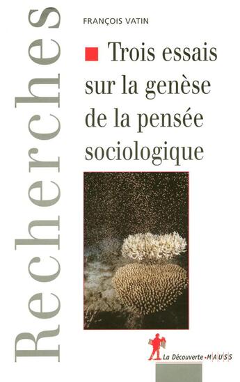 Couverture du livre « Trois essais sur la genèse de la pensée sociologique » de Francois Vatin aux éditions La Decouverte