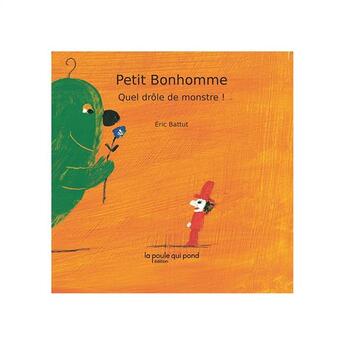 Couverture du livre « Petit bonhomme ; quel drôle de monstre ! » de Eric Battut aux éditions La Poule Qui Pond