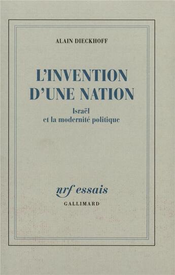 Couverture du livre « L'invention d'une nation ; Israël et la modernité politique » de Alain Dieckhoff aux éditions Gallimard