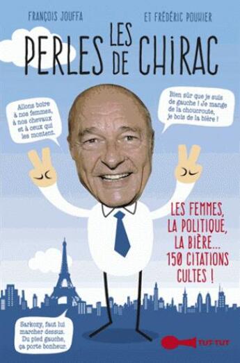 Couverture du livre « Les perles de Chirac ; les femmes politiques, la bière... 150 citations cultes ! » de Frederic Pouhier aux éditions Leduc Humour