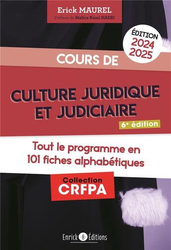 Couverture du livre « Cours de culture juridique et judiciaire : Tout le programme en 101 fiches alphabétiques (édition 2024/2025) » de Erick Maurel aux éditions Enrick B.