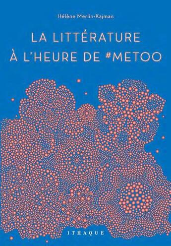 Couverture du livre « La littérature à l'heure de #metoo » de Helene Merlin-Kajman aux éditions Ithaque