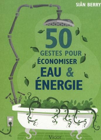 Couverture du livre « 50 gestes pour économiser eau et énergie » de Sian Berry aux éditions Vigot