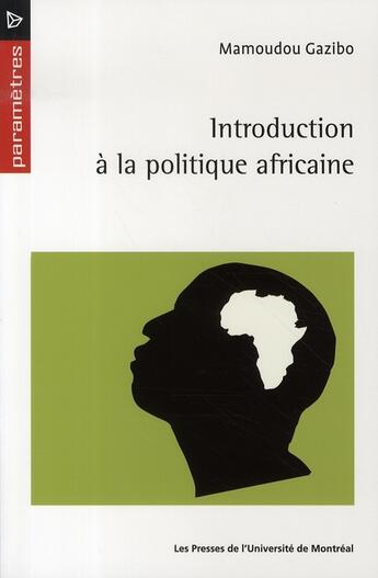 Couverture du livre « Introduction à la politique africaine » de Gazibo Mamoudo aux éditions Pu De Montreal