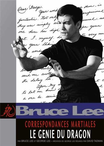 Couverture du livre « Bruce Lee ; correspondances martiales ; le génie du dragon » de Bruce Lee et George Lee aux éditions Budo