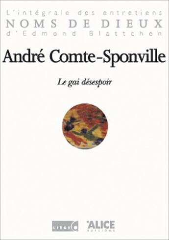 Couverture du livre « Le gai desespoir » de Comte-Sponville A. aux éditions Alice