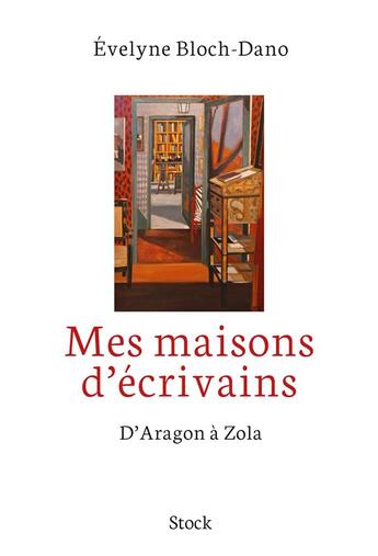 Couverture du livre « Mes maisons d'écrivains ; d'Aragon à Zola » de Evelyne Bloch-Dano aux éditions Stock