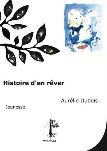 Couverture du livre « Histoire d'en rêver » de Aurelie Dubois aux éditions Myriapode