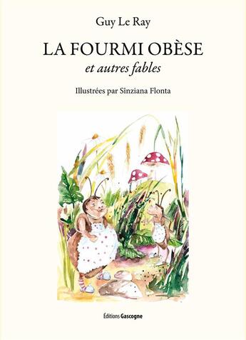 Couverture du livre « La fourmi obèse ; et autres fables » de Guy Le Ray aux éditions Gascogne