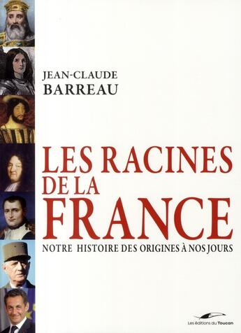 Couverture du livre « Les racines de la France ; notre histoire des origines à nos jours » de Jean-Claude Barreau aux éditions Toucan