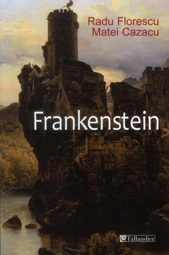 Couverture du livre « Frankenstein » de Matei Cazacu et Radu Florescu aux éditions Tallandier
