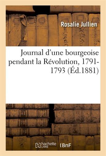 Couverture du livre « Journal d'une bourgeoise pendant la revolution, 1791-1793 » de Jullien aux éditions Hachette Bnf