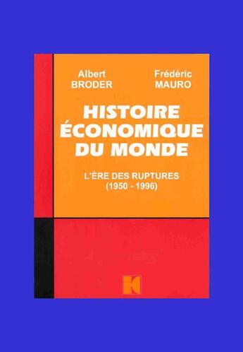 Couverture du livre « Histoire économique du monde ; l'ère des ruptures, 1950-1996 » de Albert Broder et Frederic Mauro aux éditions Cujas
