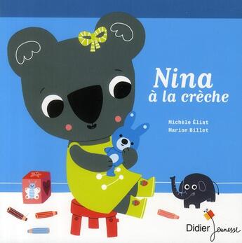 Couverture du livre « Nina à la crèche » de Marion Billet et Michele Eliat aux éditions Didier Jeunesse