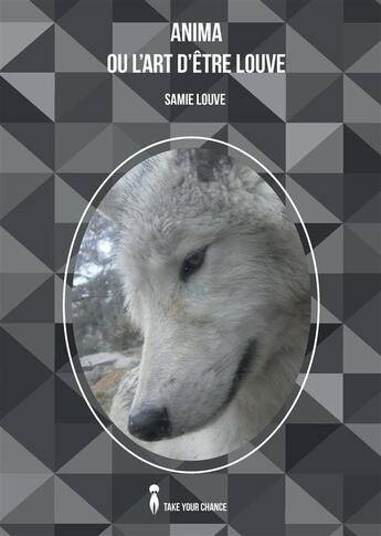 Couverture du livre « Anima ou l'art d'être louve » de Samie Louve aux éditions Take Your Chance