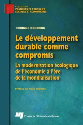 Couverture du livre « Le développement durable comme compromis ; la modernisation écologique de l'économie à l'ère de la mondialisation » de Corinne Gendron aux éditions Pu De Quebec