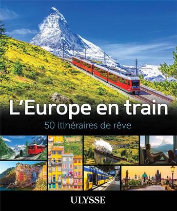 Couverture du livre « 50 itinéraires de rêve : l'Europe en train » de Collectif Ulysse aux éditions Ulysse