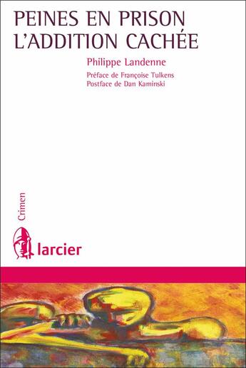 Couverture du livre « Peines en prison ; l'addition cachée » de Landenne/Tulkens aux éditions Larcier