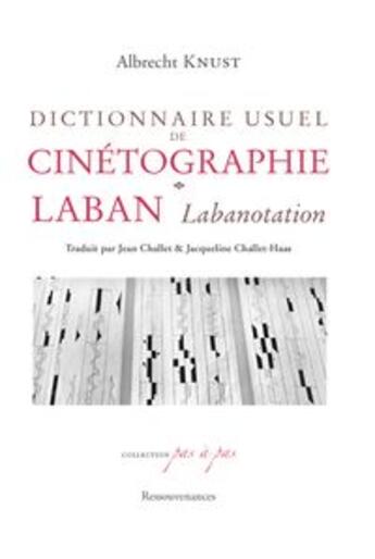 Couverture du livre « Dictionnaire usuel de cinétographie ; laban, labanotation » de Albrecht Knust aux éditions Ressouvenances