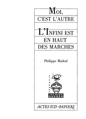 Couverture du livre « Moi, c'est l'autre ; l'infini est en haut des marches » de Philippe Madral aux éditions Actes Sud-papiers