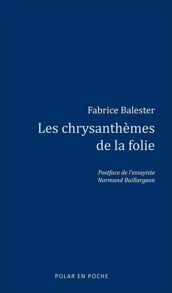 Couverture du livre « Les chrysanthèmes de la folie » de Fabrice Balester aux éditions Polar En Poche