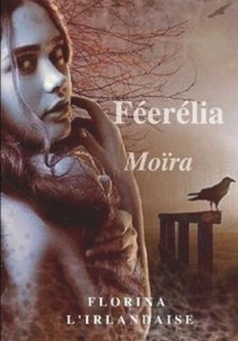 Couverture du livre « Féerélia : Moïra » de Florina L'Irlandaise aux éditions Florina L'irlandaise