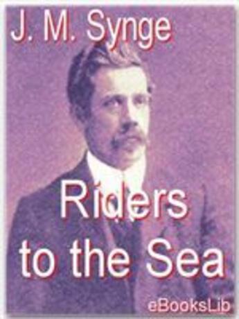Couverture du livre « Riders to the Sea » de J. M. Synge aux éditions Ebookslib