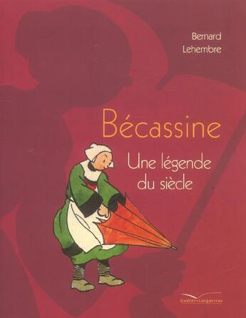 Couverture du livre « Becassine : Une Legende Du Siecle » de Caumery et Joseph-Porphyre Pinchon aux éditions Gautier Languereau