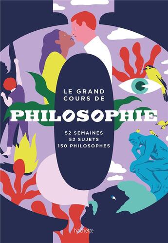 Couverture du livre « Le grand cours de philosophie : 52 semaines, 52 sujets, 150 philosophes » de  aux éditions Hachette Pratique
