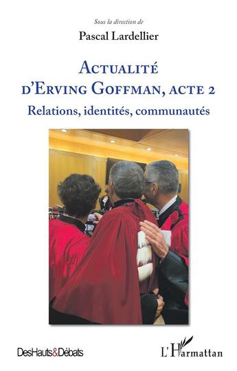 Couverture du livre « Actualité d'Erving Goffman, acte 2 : relations, identités, communautés » de Pascal Lardellier aux éditions L'harmattan