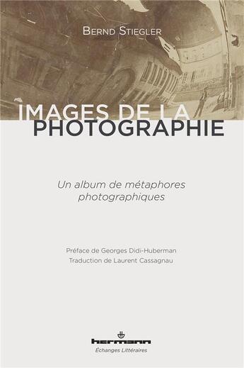 Couverture du livre « Images de la photographie : Un album de métaphores photographiques » de Bernd Stiegler aux éditions Hermann