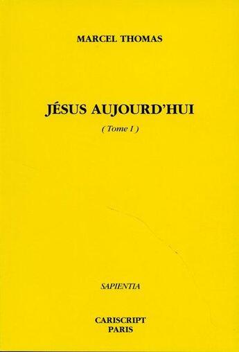 Couverture du livre « Jésus aujourd'hui t.1 » de Marcel Thomas aux éditions Cariscript