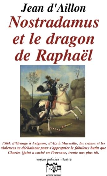 Couverture du livre « Nostradamus Et Le Dragon De Raphael » de Jean D' Aillon aux éditions Jean Louis Roos