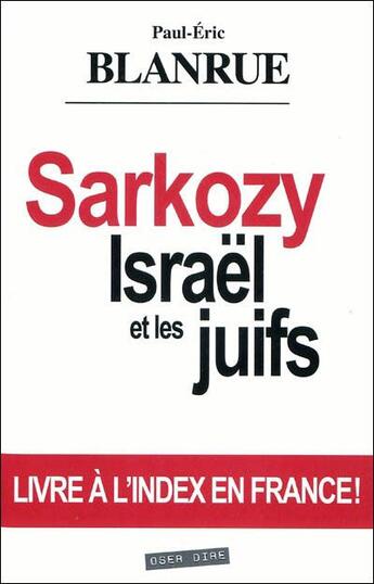Couverture du livre « Sarkozy, Israël et les juifs (2e édition) » de Paul-Eric Blanrue aux éditions Oser Dire
