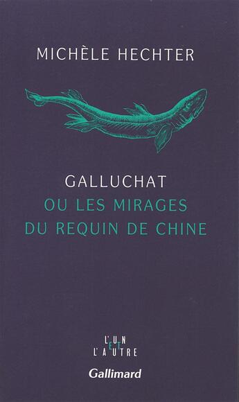 Couverture du livre « Galluchat ou les mirages du requin de chine » de Michele Hechter aux éditions Gallimard