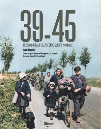 Couverture du livre « 39-45 : le grand atlas de la Seconde Guerre Mondiale » de Ivor Matanle aux éditions Glenat