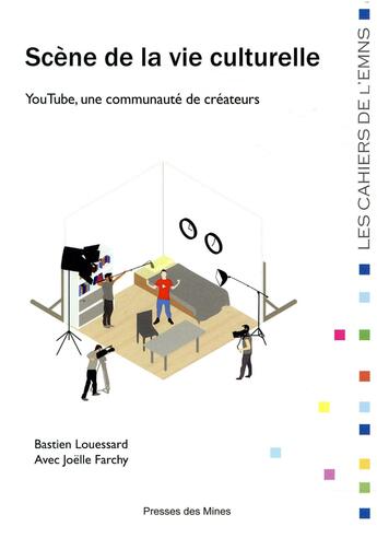 Couverture du livre « Scène de la vie culturelle ; YouTube, une communauté de créateurs » de Joelle Farchy et Bastien Louessard aux éditions Presses De L'ecole Des Mines