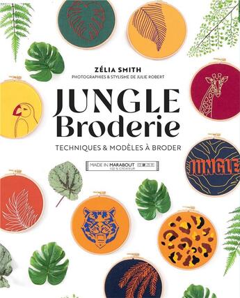 Couverture du livre « Jungle broderie : techniques & modèles à broder » de Julie Robert et Zelia Smith aux éditions Marabout