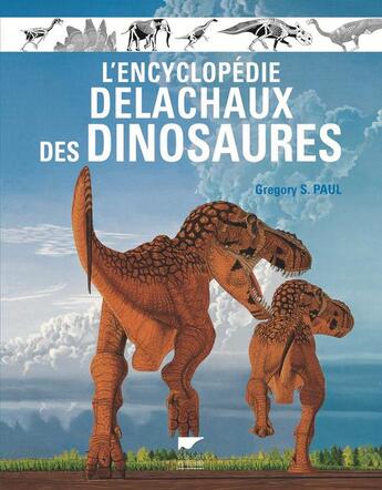 Couverture du livre « L'encyclopédie Delachaux des dinosaures » de Gregory S. Paul aux éditions Delachaux & Niestle
